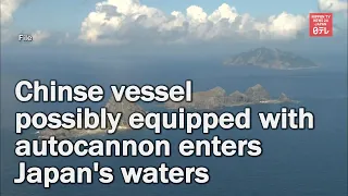 Chinese vessel equipped with what appeared to be an autocannon enters Japan's waters