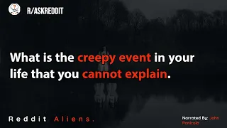 People share the Creepy events in their Life they Cannot Explain - r/Askreddit