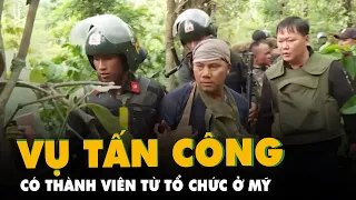 Vụ tấn công 2 trụ sở UBND xã tại Đắk Lắk: Có thành viên từ một tổ chức tại Mỹ