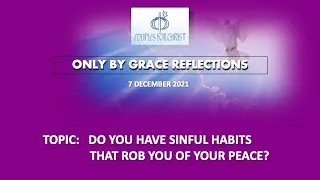 7 DEC 2021 - ONLY BY GRACE REFLECTIONS