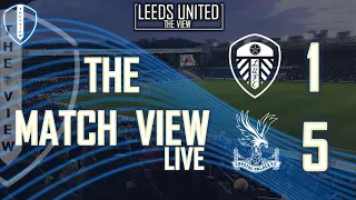 THE MATCH VIEW | LEEDS 1 V 5 CRYSTAL PALACE