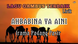 LAGU GAMBUS TERBAIK AHBABINA YA AINI IRAMA PADANG PASIR (lirik)