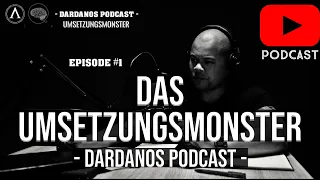 DAS UMSETZUNGSMONSTER IN DIR - DARDANOS PODCAST - EPISODE #1 by Thomas von Hörsten