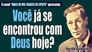 Neville Goddard - Você já se encontrou com Deus hoje?