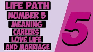 LIFE PATH NUMBER 5: Meaning / Compatibility / Careers / Personality & Love Life (Complete Guide)