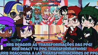 Rrb Reagem as Transformações Das Ppg/Rrb React to Ppg Transformations! | Gacha Club