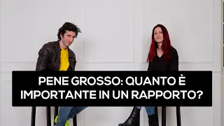 Pene grosso: quanto è importante in un rapporto