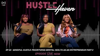 HUSTLE HAVEN  EP 10 - MINDFUL HUSTLE: PRIORITIZING MENTAL HEALTH AS AN ENTREPRENEUR PART 2