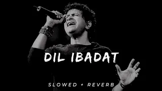 Dil Ibadat  (Slowed  +  Reverb)   kk 🥀✨