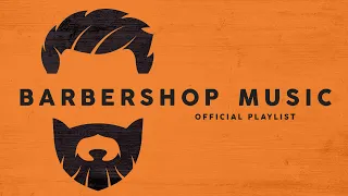 Barbershop Music - Chill Playlist