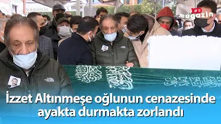 İzzet Altınmeşe oğlunun cenazesinde ayakta durmakta zorlandı: Sözün bittiği yerdeyim