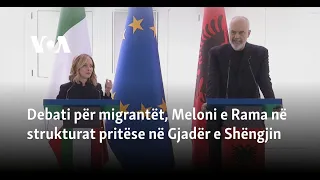 Debati për migrantët, Meloni e Rama në strukturat pritëse në Gjadër e Shëngjin