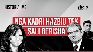 Historia ime: Nga Kadri Hazbiu te Sali Berisha!