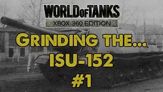 Grinding the...ISU-152 #1 - WoT Xbox 360