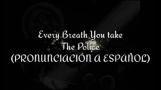 Every Breath You take - The Police (PRONUNCIACIÓN A ESPAÑOL)