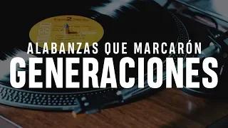 ALABANZAS QUE MARCARON GENERACIONES - MÚSICA CRISTIANA ÉXITOS