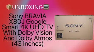 📺Sony BRAVIA X80J Google Smart 4K UHD TV With Dolby Vision And Dolby Atmos (43 Inches) Unboxing📦