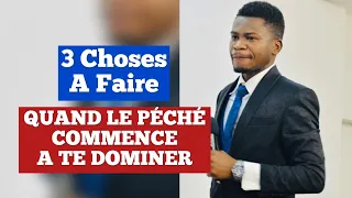 Quand Le péché commence à te dominer, 3 Choses à Faire