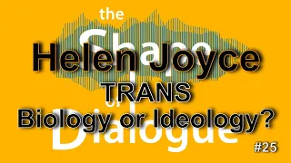 TRANS - Biology or Ideology? with Helen Joyce - The Shape of Dialogue #25