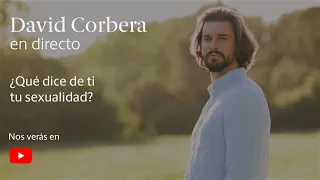 David Corbera en Directo ▷ ¿Qué dice de ti tu sexualidad?