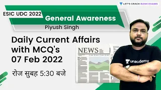 Daily Current Affairs With MCQs | 07 Feb 2022 | Target ESIC UDC 2022 | Piyush Singh