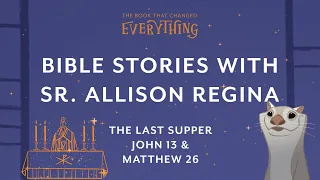 Bible Read-Aloud with Sr. Allison: The Last Supper [The Book that Changed Everything Series]