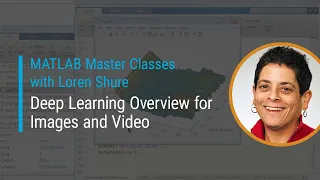 Deep Learning Overview for Images and Video | Master Class with Loren Shure