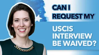 Can I request my USCIS interview be waived? - USA Immigration Lawyer