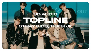 Stray Kids - TOPLINE (Feat. Tiger JK) [8D AUDIO] 🎧USE HEADPHONES🎧