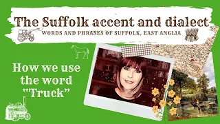 The Suffolk accent and dialect, East Anglia (40) 'Truck'