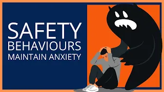 Why Safety Behaviours Maintain Anxiety (CBT)