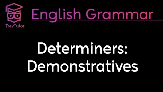 DEMONSTRATIVE DETERMINERS - ENGLISH GRAMMAR