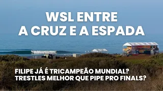 WSL entre a cruz e a espada / Favoritismo de Filipe em 2024 /Trestles melhor que Pipe para o Finals?