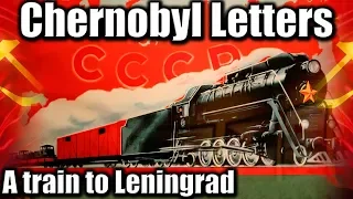 Chernobyl Letters. A Train to Leningrad, Hot Summer of 1986