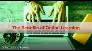 Top 7 Benefits of Online Learning