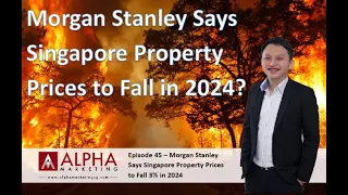 Episode 45 - Morgan Stanley Says Singapore Property Prices to Fall 3% in 2024