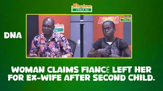 DNA: Woman claims fiancé left her for ex-wife after second child.