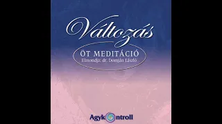 Változás - A múlt elengedése meditáció ( Dr. Domján László )