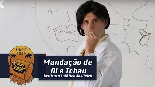 Mandação de Oi e Tchau | Instituto Galático Brasileiro