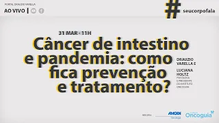 Câncer de intestino e pandemia: como fica prevenção e tratamento?