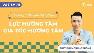 CHƯƠNG 6 - LỰC HƯỚNG TÂM, GIA TỐC HƯỚNG TÂM | VẬT LÝ 10 CHƯƠNG TRÌNH MỚI | Thầy Phạm Trung Thông