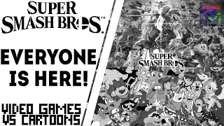 Everyone is Here! Trailer - Video Games vs Cartoons Fanmade Comparison | Super Smash Bros. Ultimate