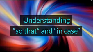 Understanding "so that" and "in case" (Unit 12K, Level A2)