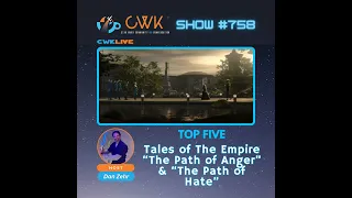 CWK Show #758 LIVE: Top Five Moments from Tales of The Empire "The Path of Anger" & "The Path of ...