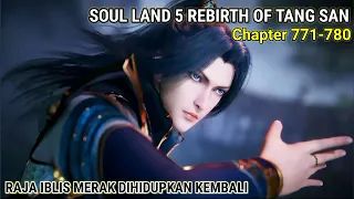 Soul Land 5 Rebirth Of Tang San 771-780 Raja Iblis Merak Bisa Hidup Kembali❓