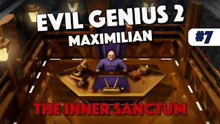 Evil Genius 2 - The Inner Sanctum - Maximilian - Episode 7