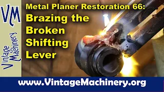 Metal Planer Restoration 66: Brazing the Broken Cast Iron Shifting Lever