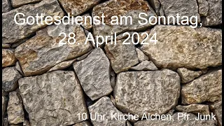 Gottesdienst am 28. April 2024 - Kirche Alchen - Kantate