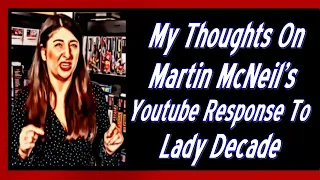 My Thoughts On Martin McNeil's Youtube Response To Lady Decade