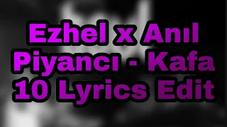 Ezhel x Anıl Piyancı - Kafa 10 | Lyrics Edit |